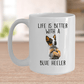 Life is Better with a Blue Heeler Dog Ceramic Coffee Mug