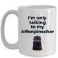 Affenpinscher dog funny coffee mug - I'm only talking to my Affenpinscher