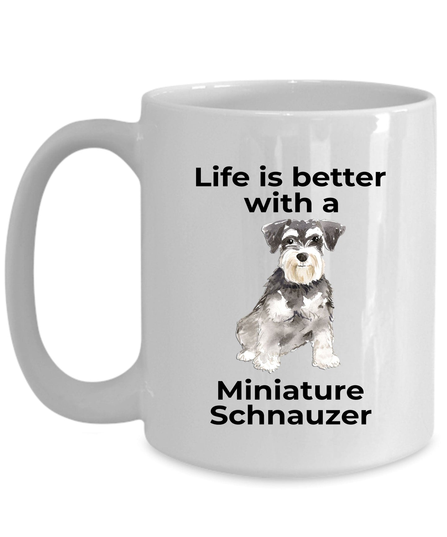 Miniature Schnauzer Dog Life is Better Ceramic Coffee Mug