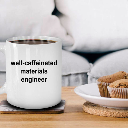 Materials Engineer White Ceramic Coffee Mug Makes a Great Funny Sarcastic Gift