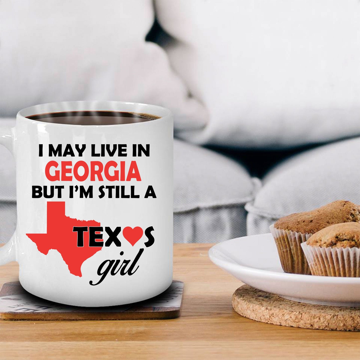 Texas Girl Coffee Mug - I May Live In Georgia But I'm Still a Texas Girl