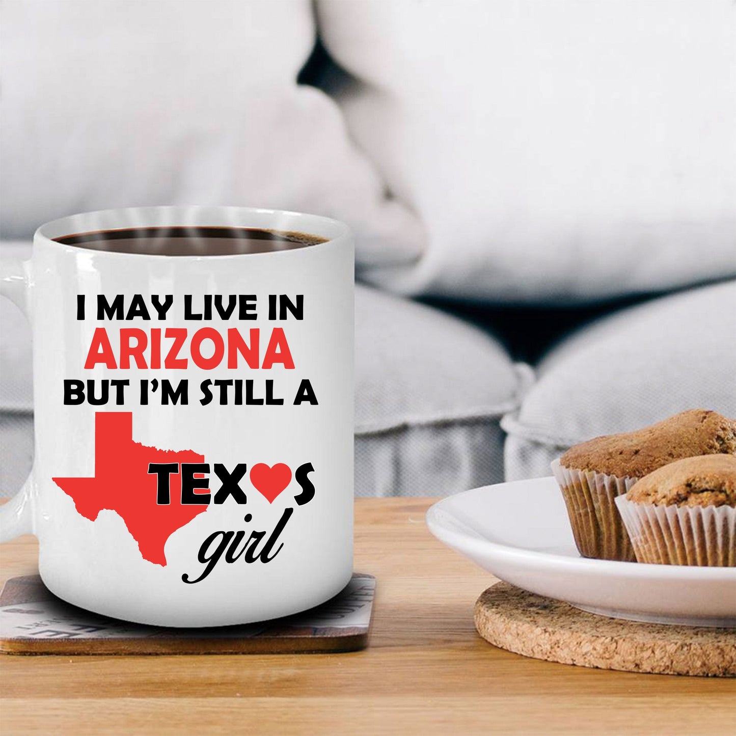 Texas Girl Coffee Mug - I May Live In Arizona But I'm Still a Texas Girl