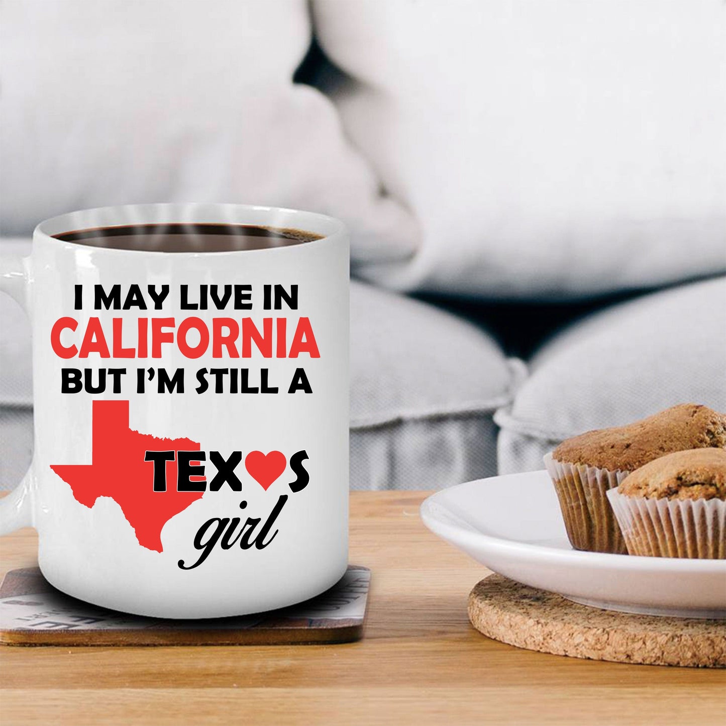 Texas Girl Coffee Mug - I May Live In California But I'm Still a Texas Girl