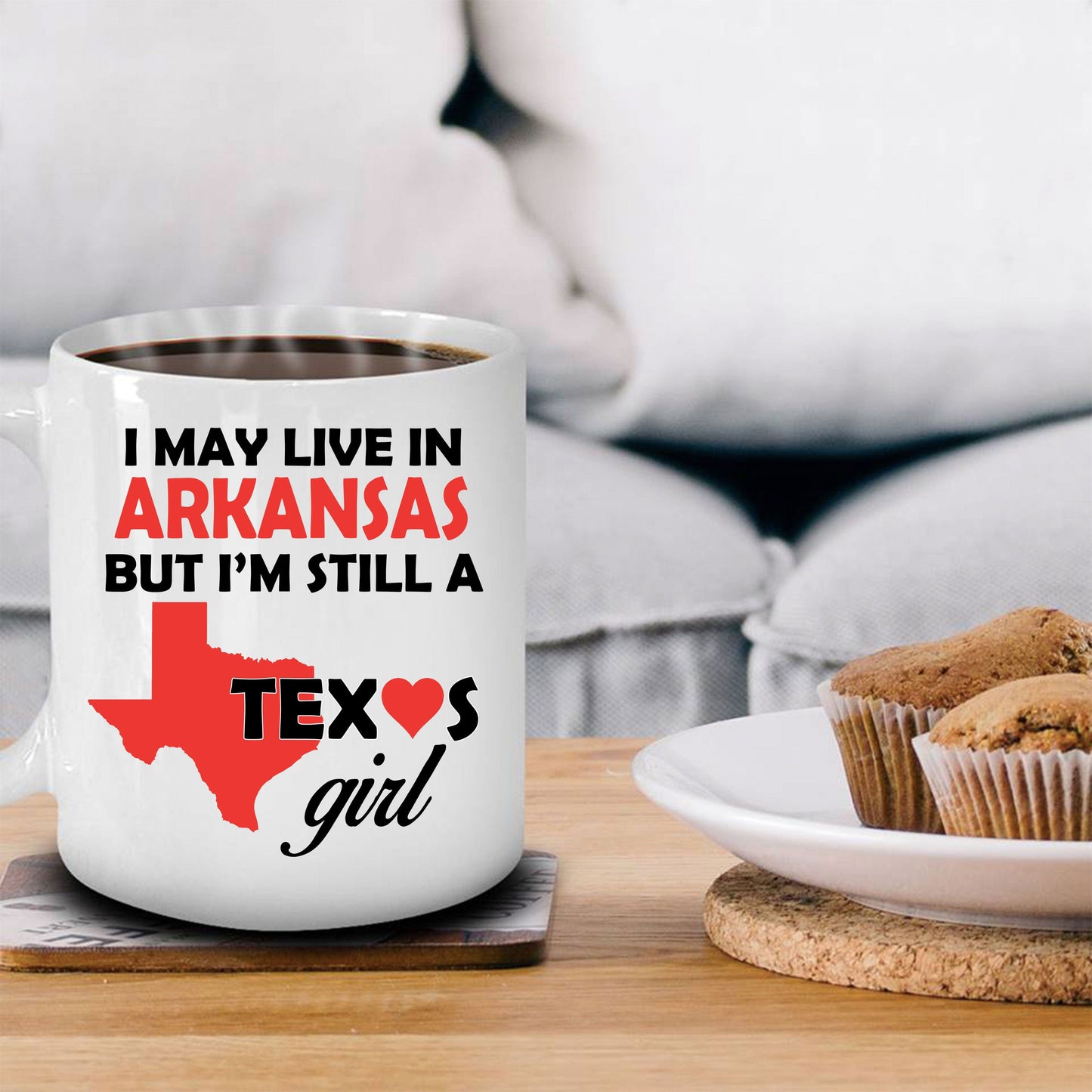 Texas Girl Coffee Mug - I May Live In Arkansas But I'm Still a Texas Girl