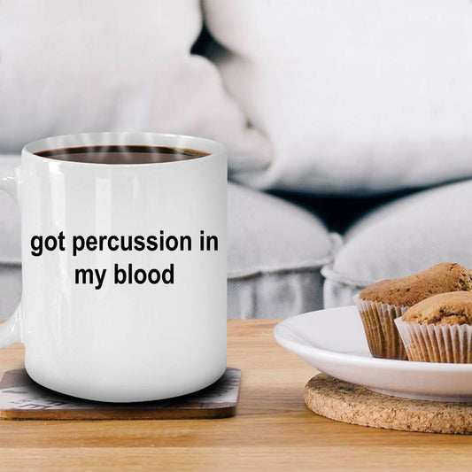 Drummer Ceramic Coffee Mug Gift Got Percussion In My Blood