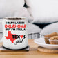 Texas Girl Coffee Mug - I May Live In Oklahoma But I'm Still a Texas Girl