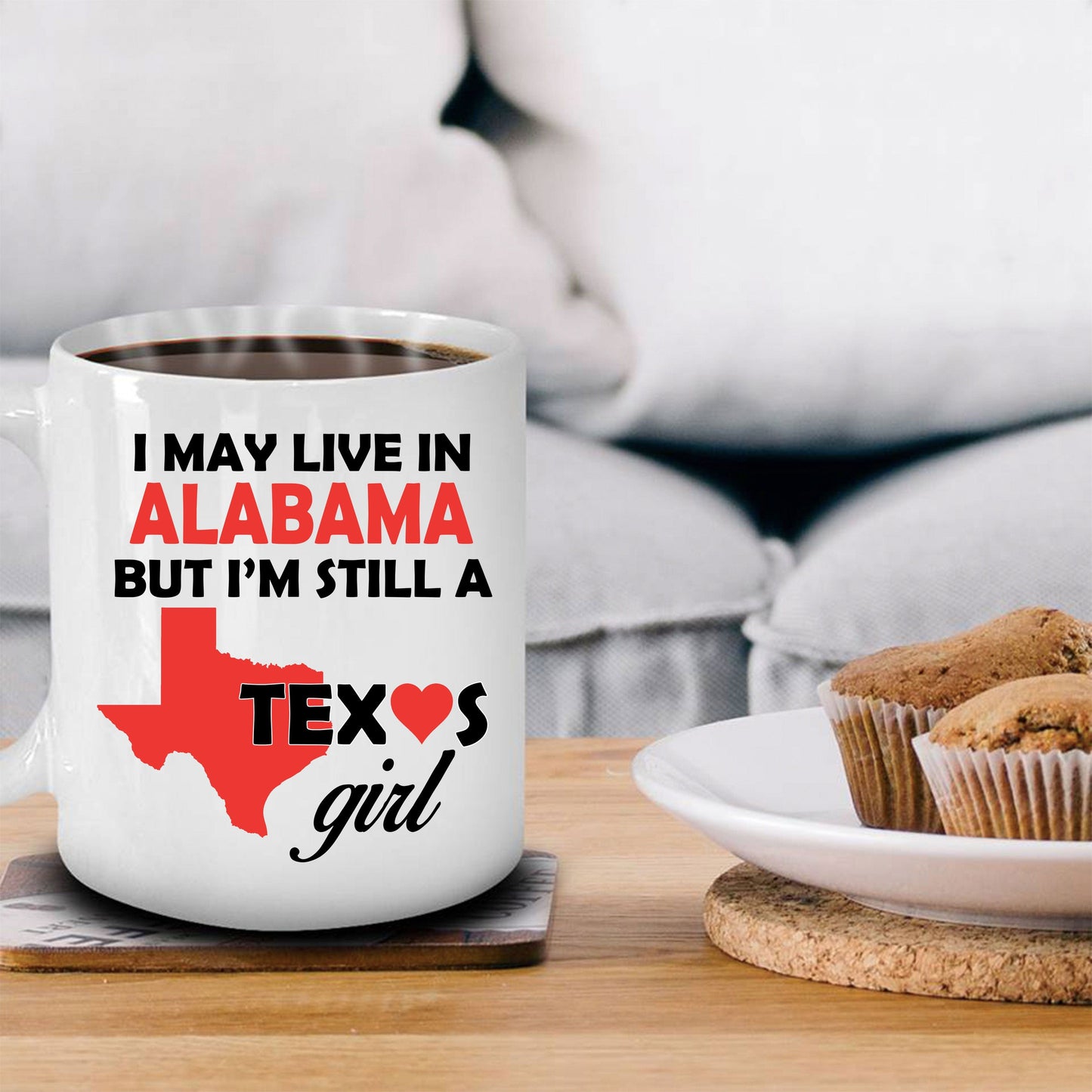 Texas Girl Coffee Mug - I May Live In Alabama But I'm Still a Texas Girl