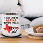 Texas Girl Coffee Mug - I May Live In Alaska But I'm Still a Texas Girl