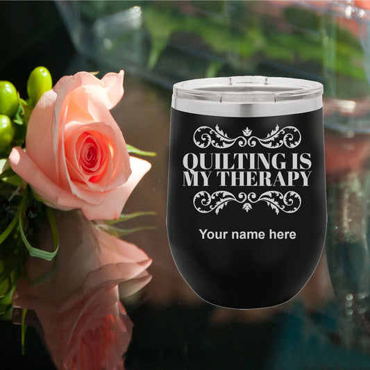 Quilter Wine Tumblers - Laser etched No color in the artwork -Quilting is My Therapy -Customized
