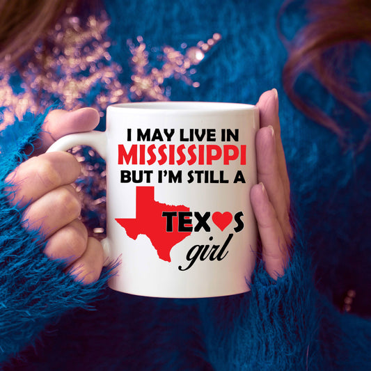 Texas Girl Coffee Mug - I May Live In Mississippi But I'm Still a Texas Girl