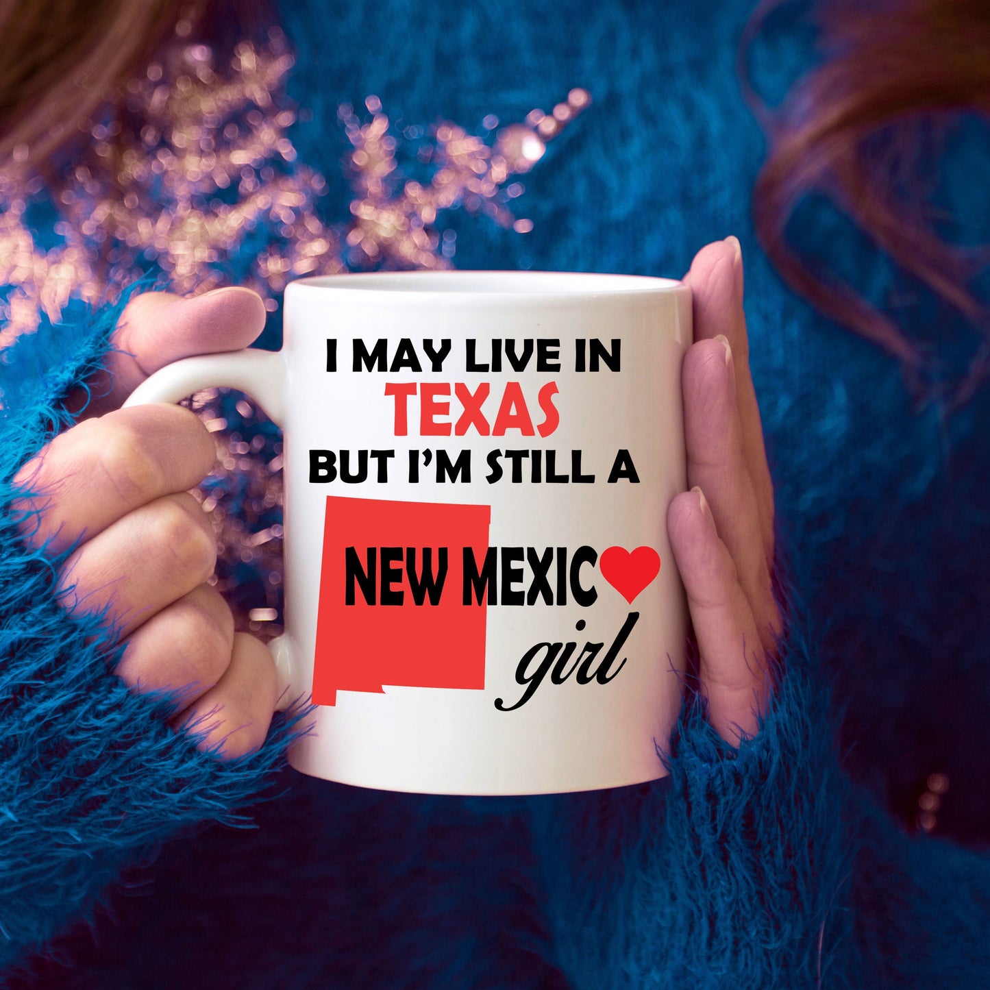 New Mexico Girl Mug - I May Live In Texas But I'm Still a New Mexico Girl