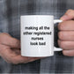 Registered Nurse Coffee Mug - Making All the Others Look Bad Funny Ceramic Coffee Mug