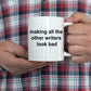 Author Ceramic Coffee Mug Gift Making All The Other Writers Look Bad
