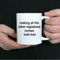 Registered Nurse Coffee Mug - Making All the Others Look Bad Funny Ceramic Coffee Mug