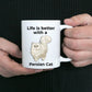 Persian Cat Coffee Mug - Life is Better