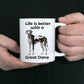 Great Dane Life is Better Coffee Mug