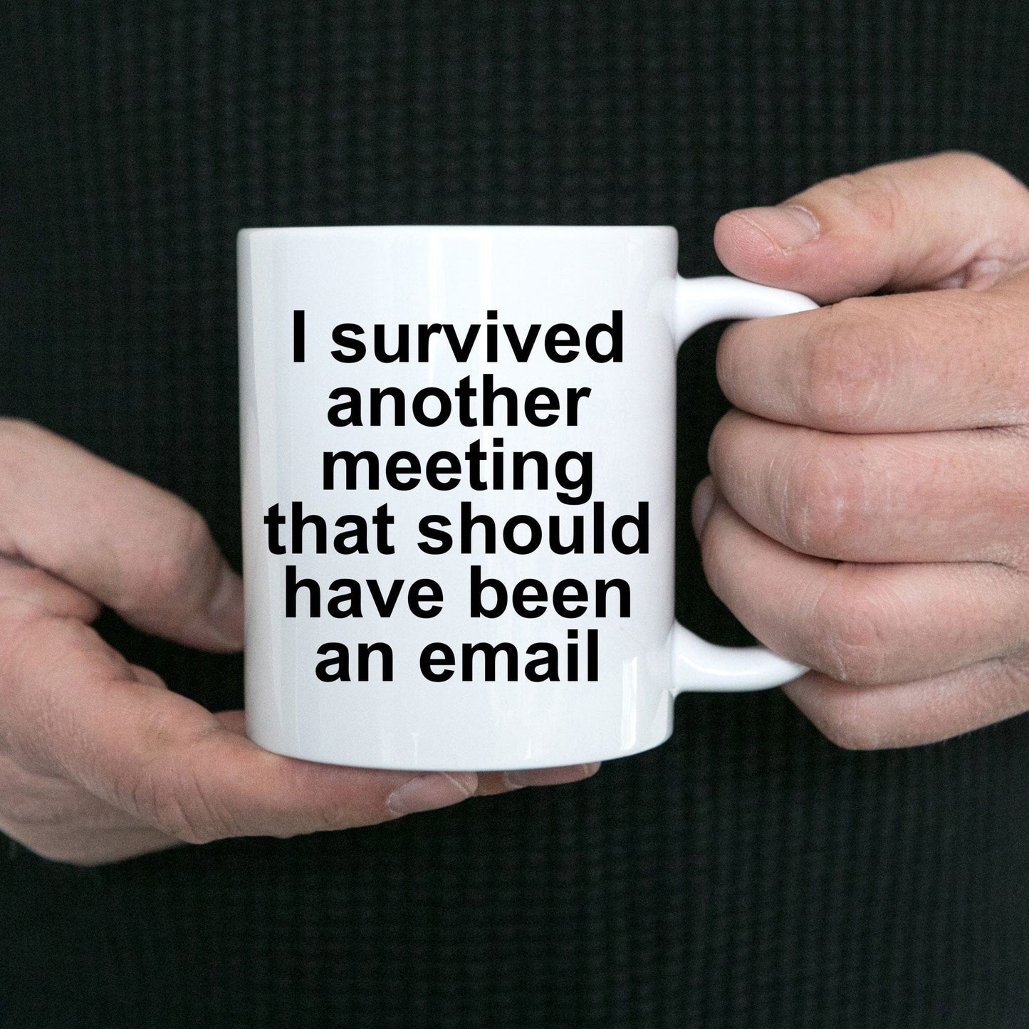 Funny Office Mug - I survived another meeting that should have been an email