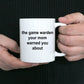 Game Warden Ceramic Coffee Mug - Your Mom Warned You About