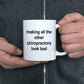 Chiropractor Coffee Mug - Making All The Others Look Bad Funny Novelty Cup Makes a Great Gift