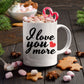 I Love You More Ceramic Coffee Mug