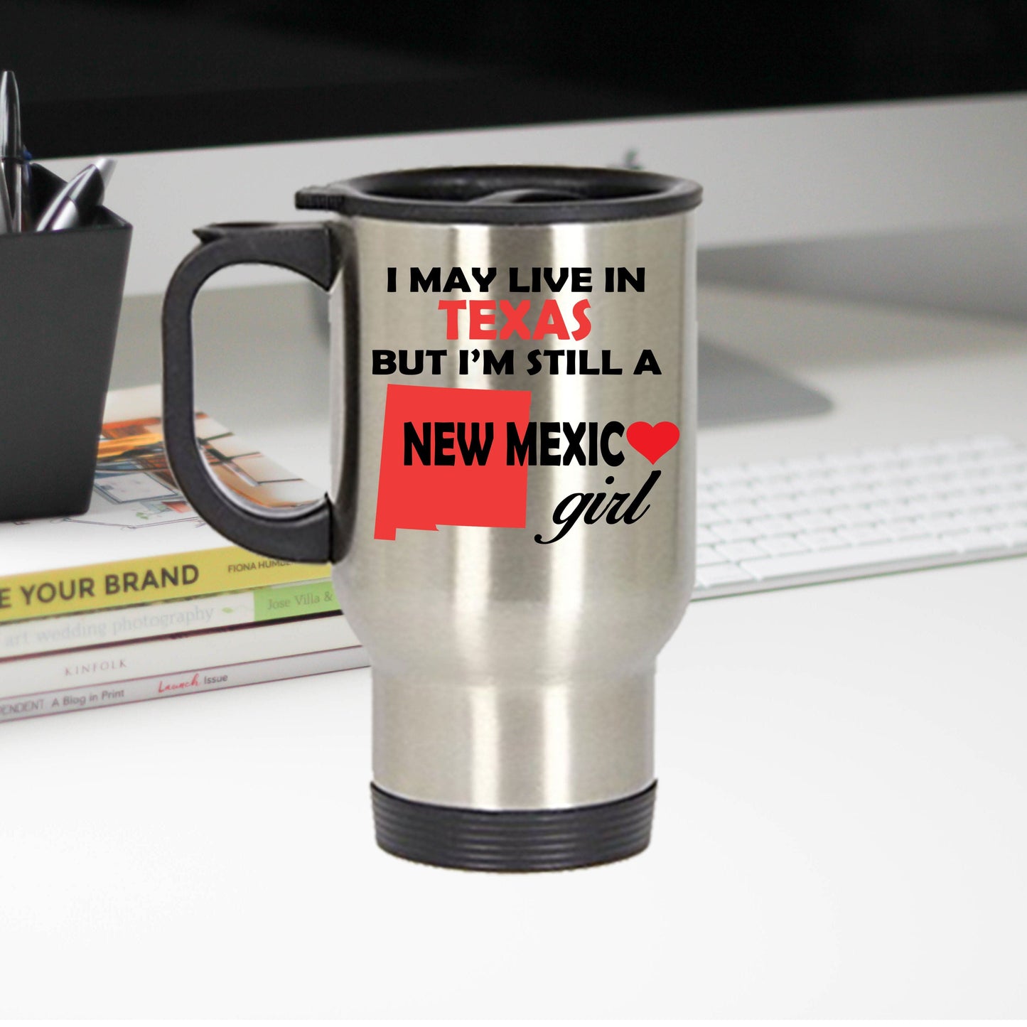 New Mexico Girl Travel Mug - I May Live In Texas But I'm Still A New Mexico Girl