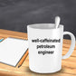Petroleum Engineer Ceramic White Coffee Mug Makes a Funny Sarcastic Gift
