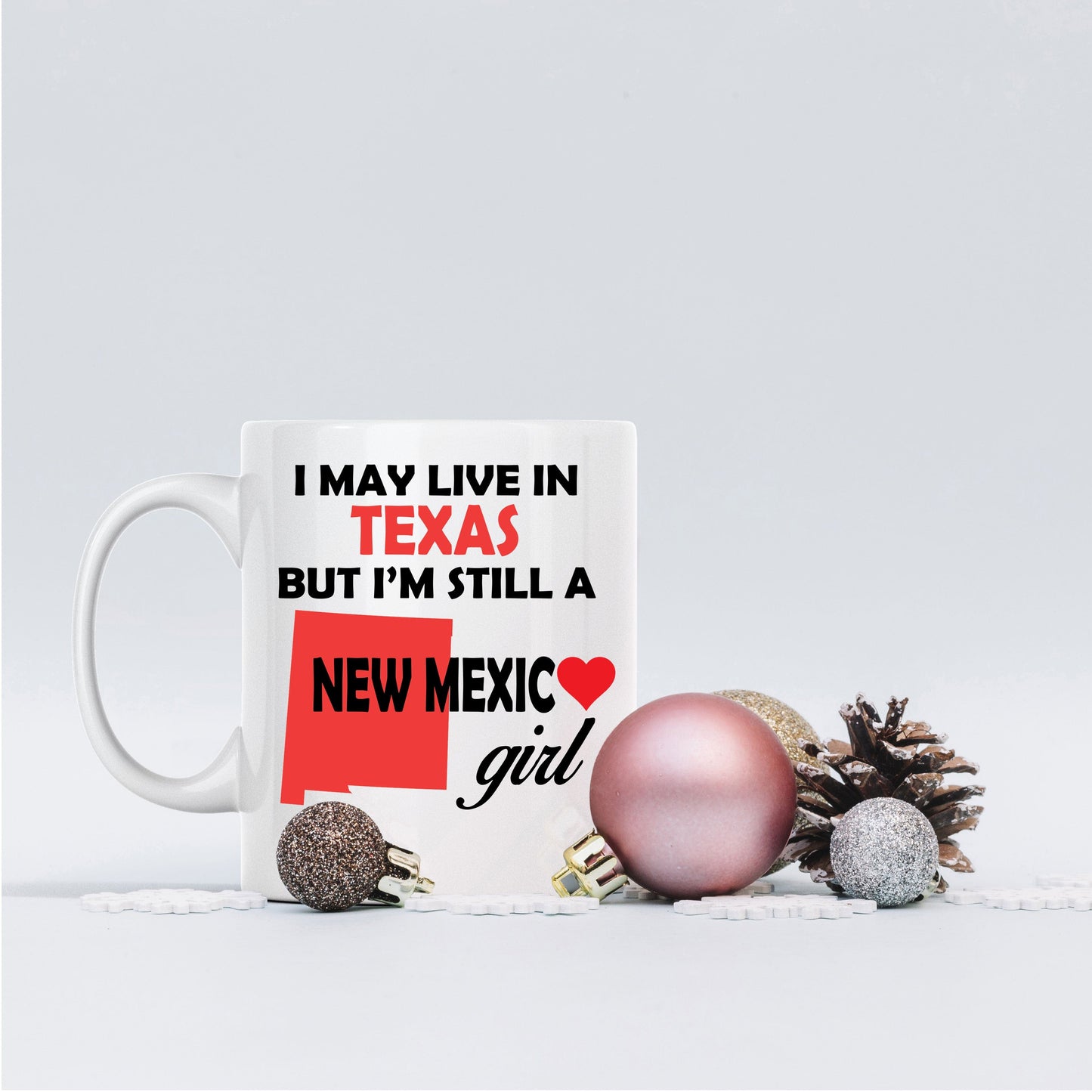 New Mexico Girl Mug - I May Live In Texas But I'm Still a New Mexico Girl