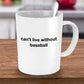 Baseball Fan Mug - Can't Live Without Baseball