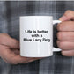 Blue Lacy Dog - Life is Better Coffee Mug