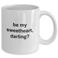 Be My Sweetheart, Darling Coffee Mug