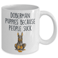 Doberman Puppies Because People Such Funny Dog Ceramic Coffee Mug