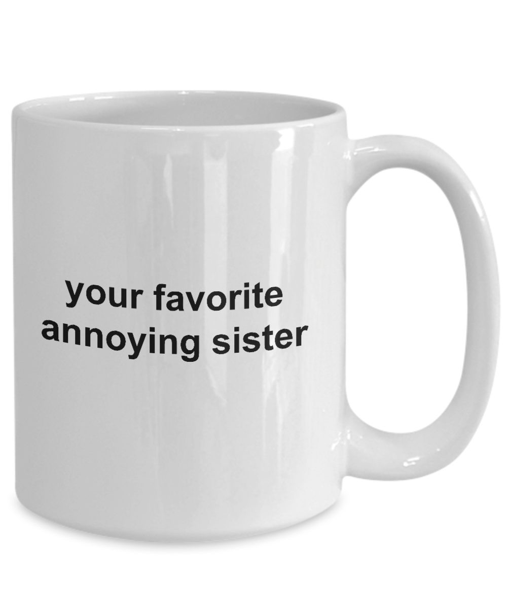 Your Favorite Annoying Sister Funny Coffee Mug