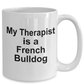 Funny French Bulldog Lover Gift Therapist White Ceramic Coffee Mug