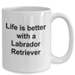 Labrador Retriever Dog Life is Better Coffee Mug