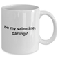 Be My Valentine Darling Coffee Mug