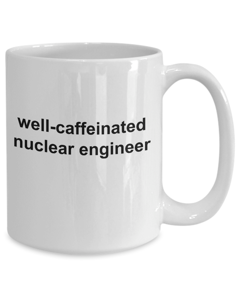 Nuclear Engineer Coffee Mug - Well Caffeinated