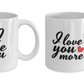 I Love You and I Love You More Couples Mug - Set of 2 His and Hers