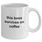 This Boss Survives on Coffee Funny Novelty Ceramic Coffee Mug