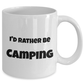 I'd Rather Be Camping White Ceramic Coffee Mug