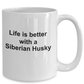 Funny Siberian Husky Dog Lover Gift Life is Better White Ceramic Coffee Mug