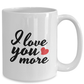 I Love You More Ceramic Coffee Mug