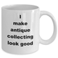 Antique Collecting Funny Coffee Mug