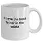 I Have the Best Father in the World Novelty Coffee Mug