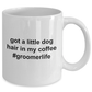 Got A Little Dog Hair in My Coffee - Groomerlife - Makes the Perfect Gift for a Dog Groomer