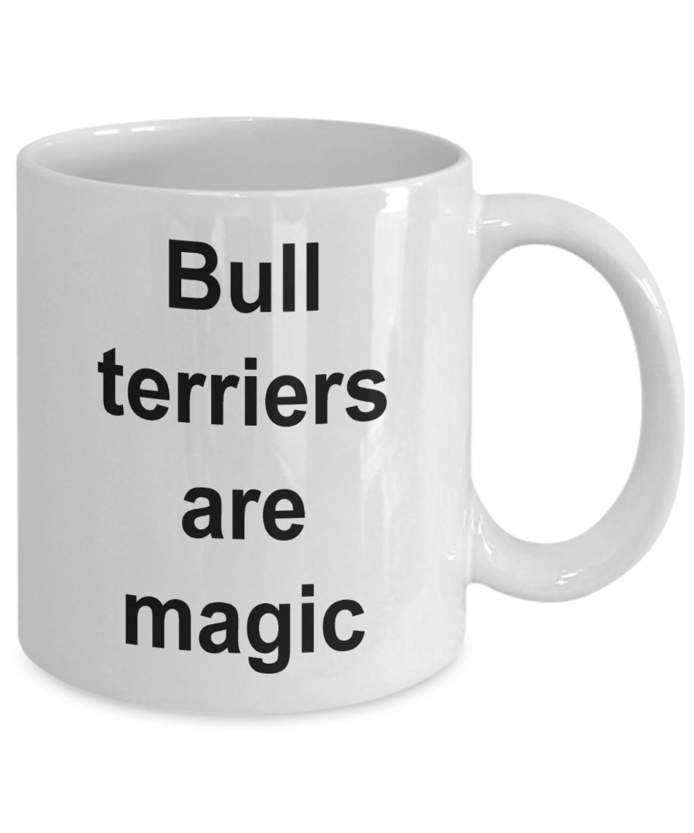 Bull Terrier Mug - Bull Terriers are Magic Funny Coffee Cup