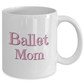 Ballet Mom White Ceramic Coffee Mugs