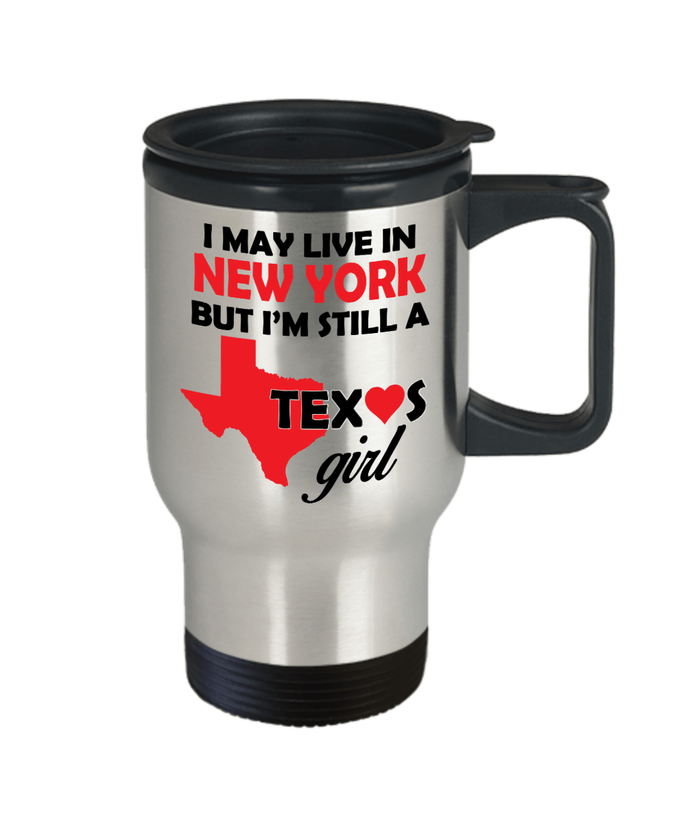 Texas Girl Travel Tumbler Mug - I May Live In New York But I'm Still a Texas Girl