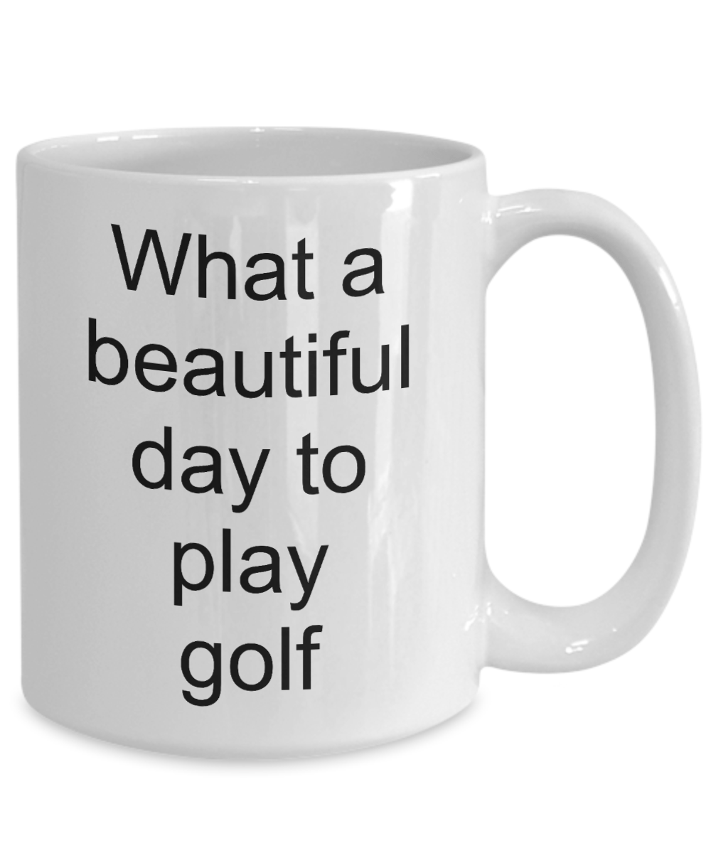 Golfer Funny Gift - What a beautiful day to play golf