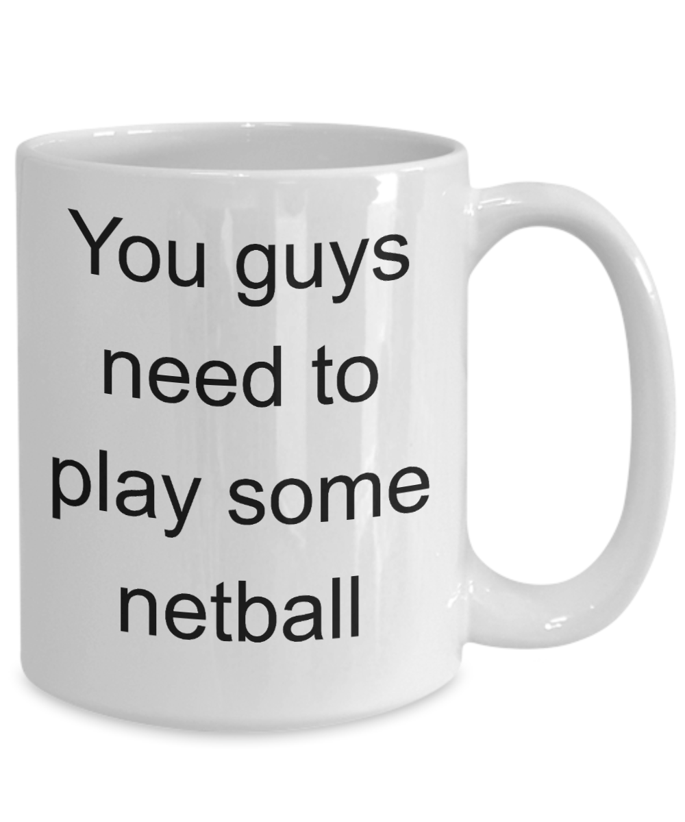 Netball Player Gift - You Guys need to play some netball funny coffee mug