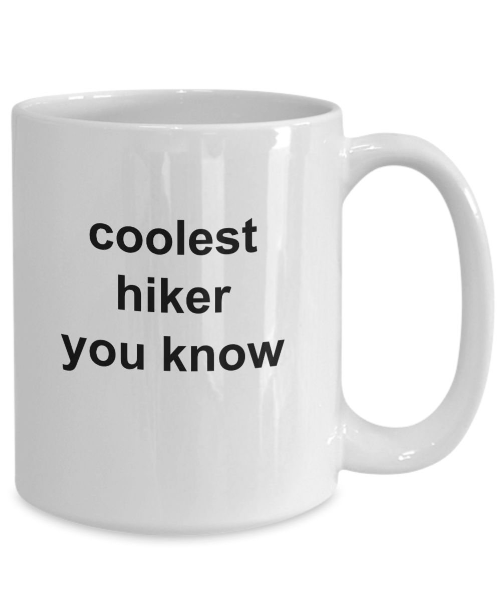 Hiker Gift - Coolest hiker you know funny coffee mug